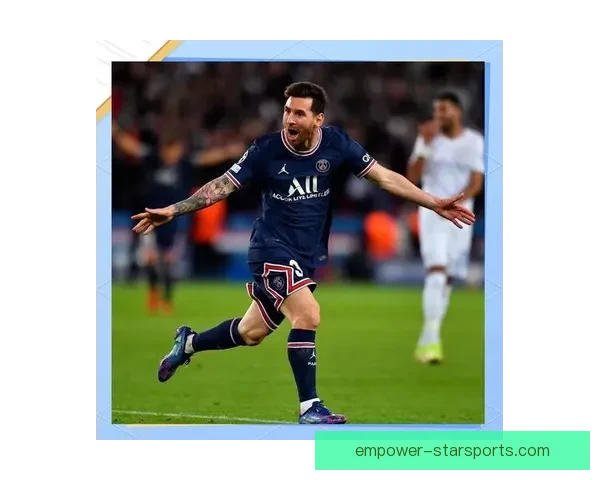 梅西转会巴黎圣日耳曼一年后表现回顾与未来发展展望