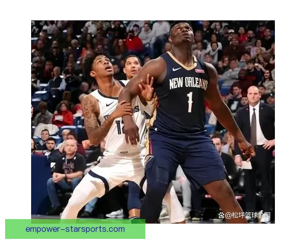 鹈鹕队重建之路：探索球队未来核心与年轻球员的成长潜力